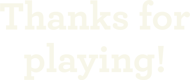 Thank you for playing